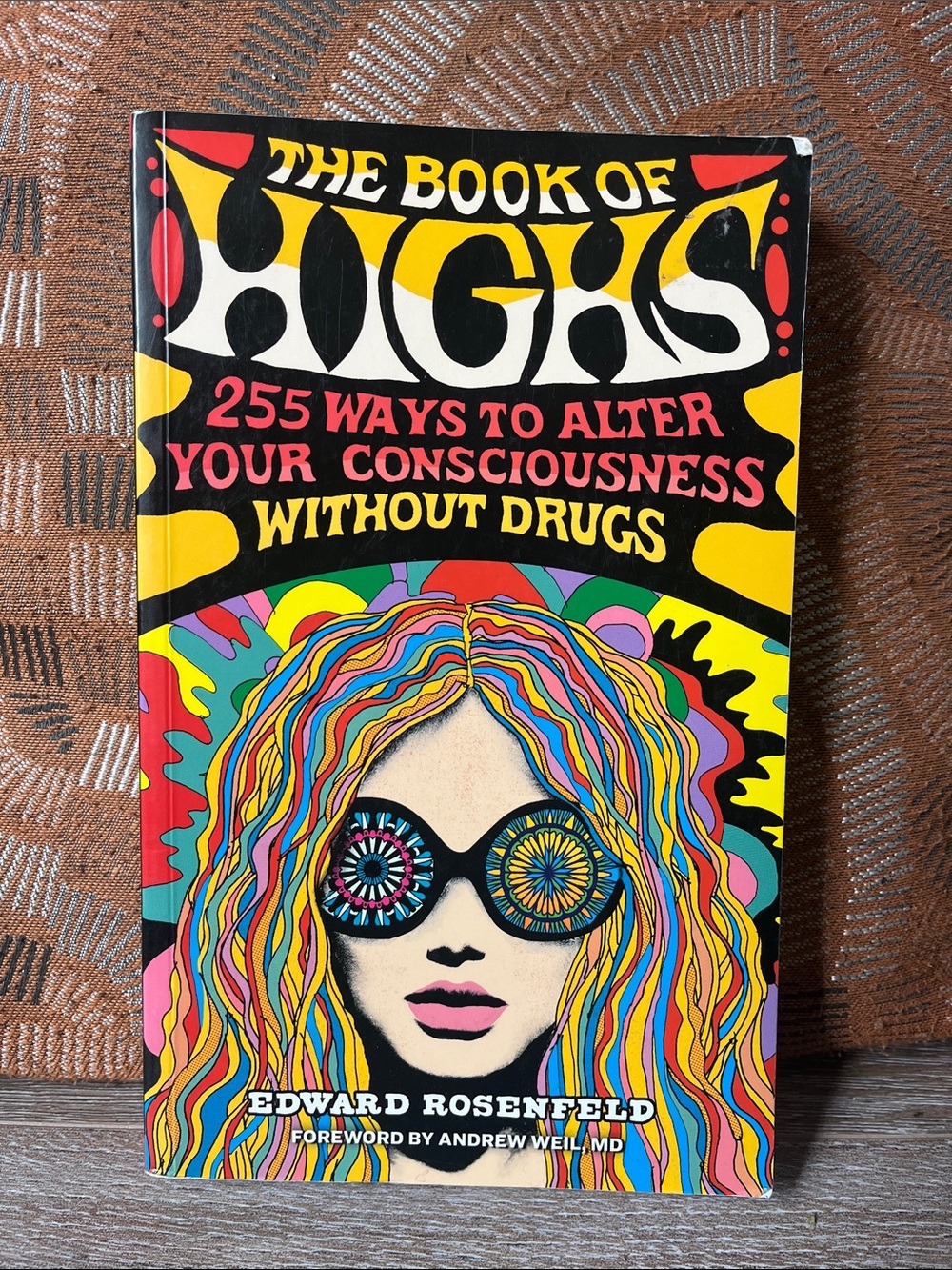 The Book of Highs by 255 Ways to Alter Your Consciousness by Edward Rosenfeld